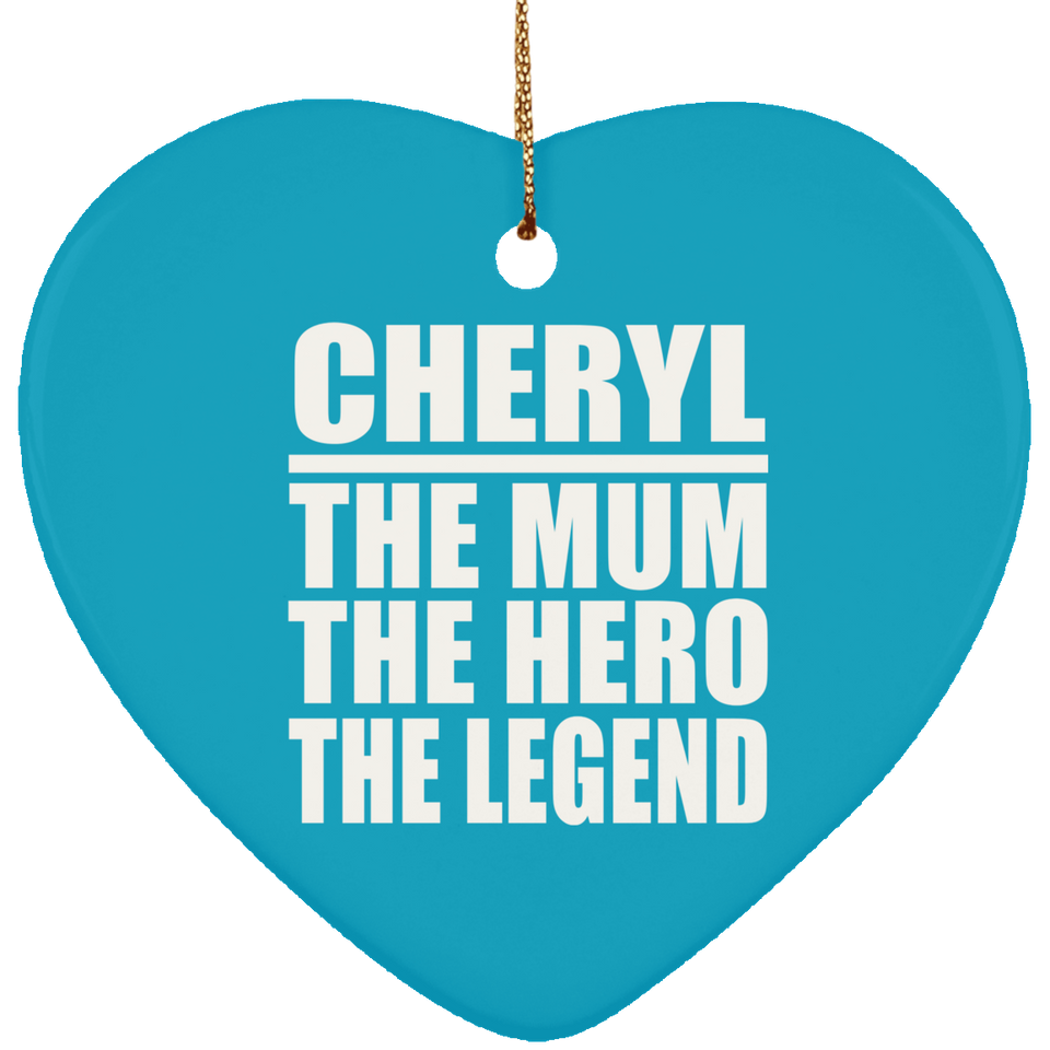 Cheryl The Mum The Hero The Legend - Heart Ornament