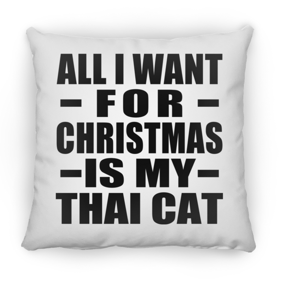 All I Want For Christmas Is My Thai Cat - Throw Pillow