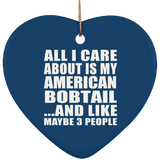 All I Care About Is My American Bobtail - Heart Ornament