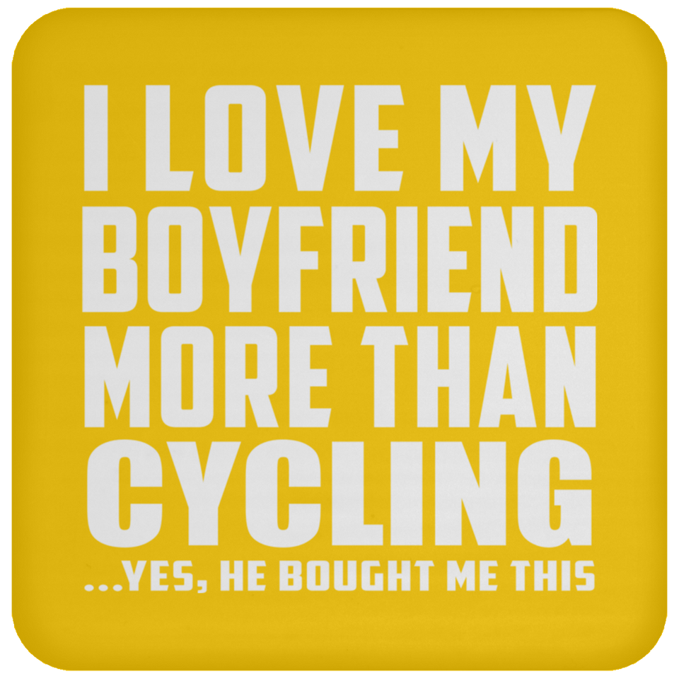 I Love My Boyfriend More Than Cycling - Drink Coaster
