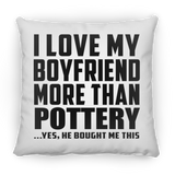 I Love My Boyfriend More Than Pottery - Throw Pillow