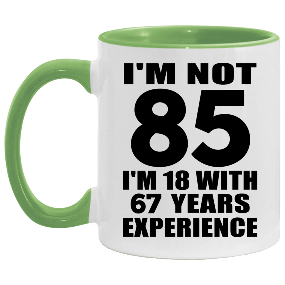 85th Birthday I'm Not 85 I'm 18 With 67 Years Experience - 11oz Accent Mug Green