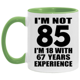 85th Birthday I'm Not 85 I'm 18 With 67 Years Experience - 11oz Accent Mug Green