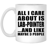 All I Care About Is Lab-Pointer - 11 Oz Coffee Mug