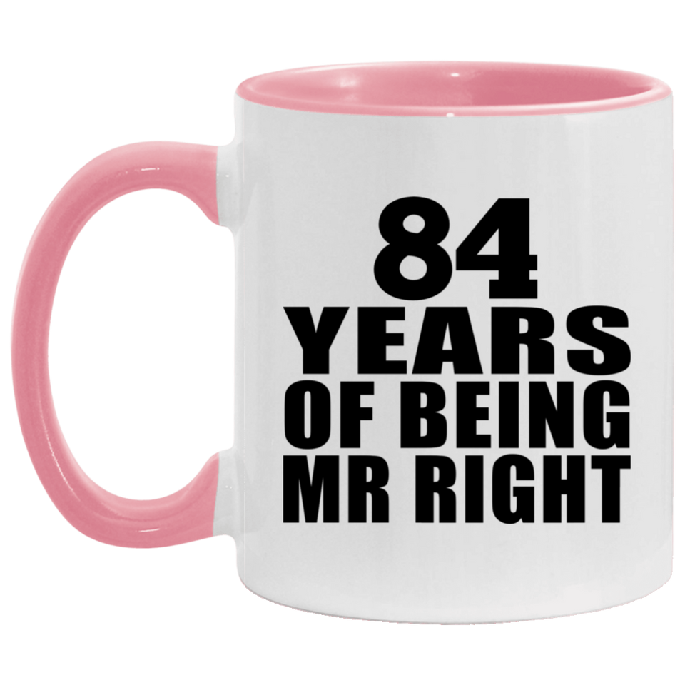 84th Anniversary 84 Years Of Being Mr Right - 11oz Accent Mug Pink