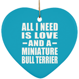 All I Need Is Love And A Miniature Bull Terrier - Heart Ornament