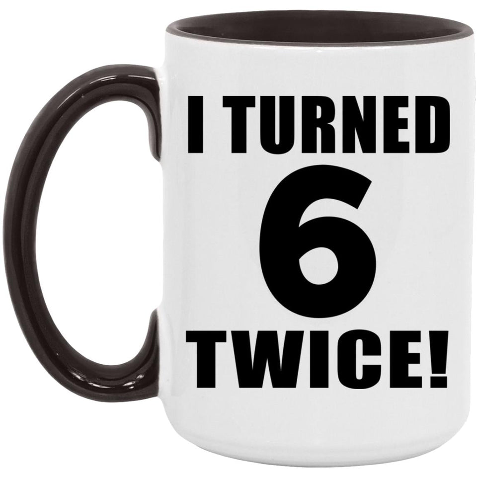 12th Birthday I Turned 6 Twice - 15oz Accent Mug Black