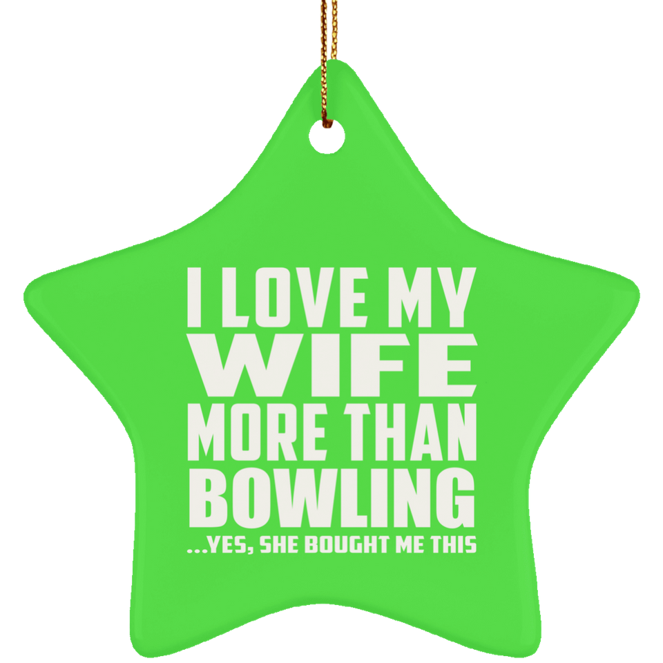 I Love My Wife More Than Bowling - Star Ornament