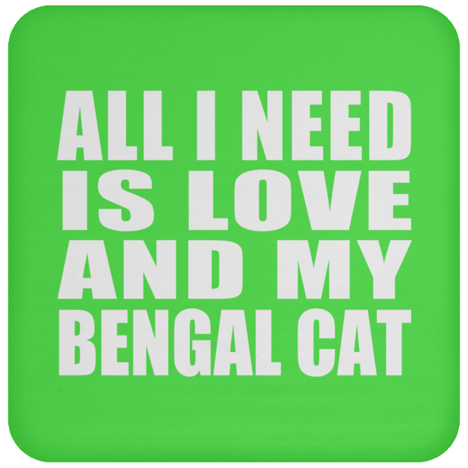 All I Need Is Love And My Bengal Cat - Drink Coaster