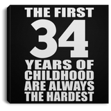 34th Birthday First 34 Years of Childhood Are The Hardest - Canvas Square