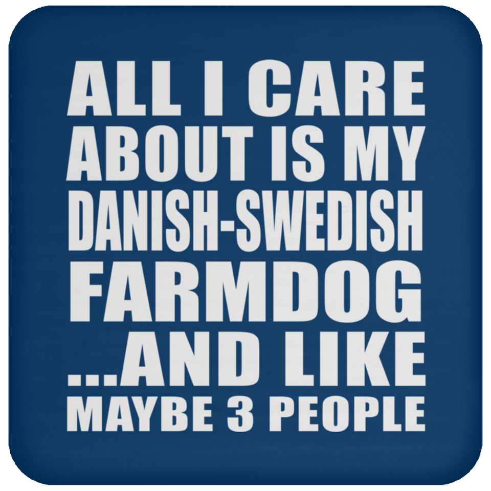 All I Care About Is My Danish-Swedish Farmdog - Drink Coaster