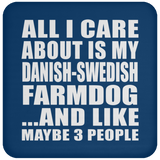 All I Care About Is My Danish-Swedish Farmdog - Drink Coaster