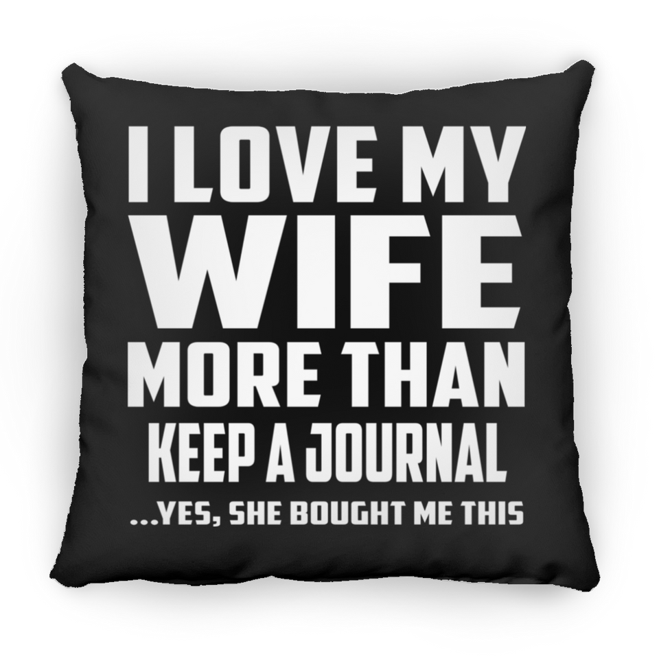 I Love My Wife More Than Keep A Journal - Throw Pillow Black