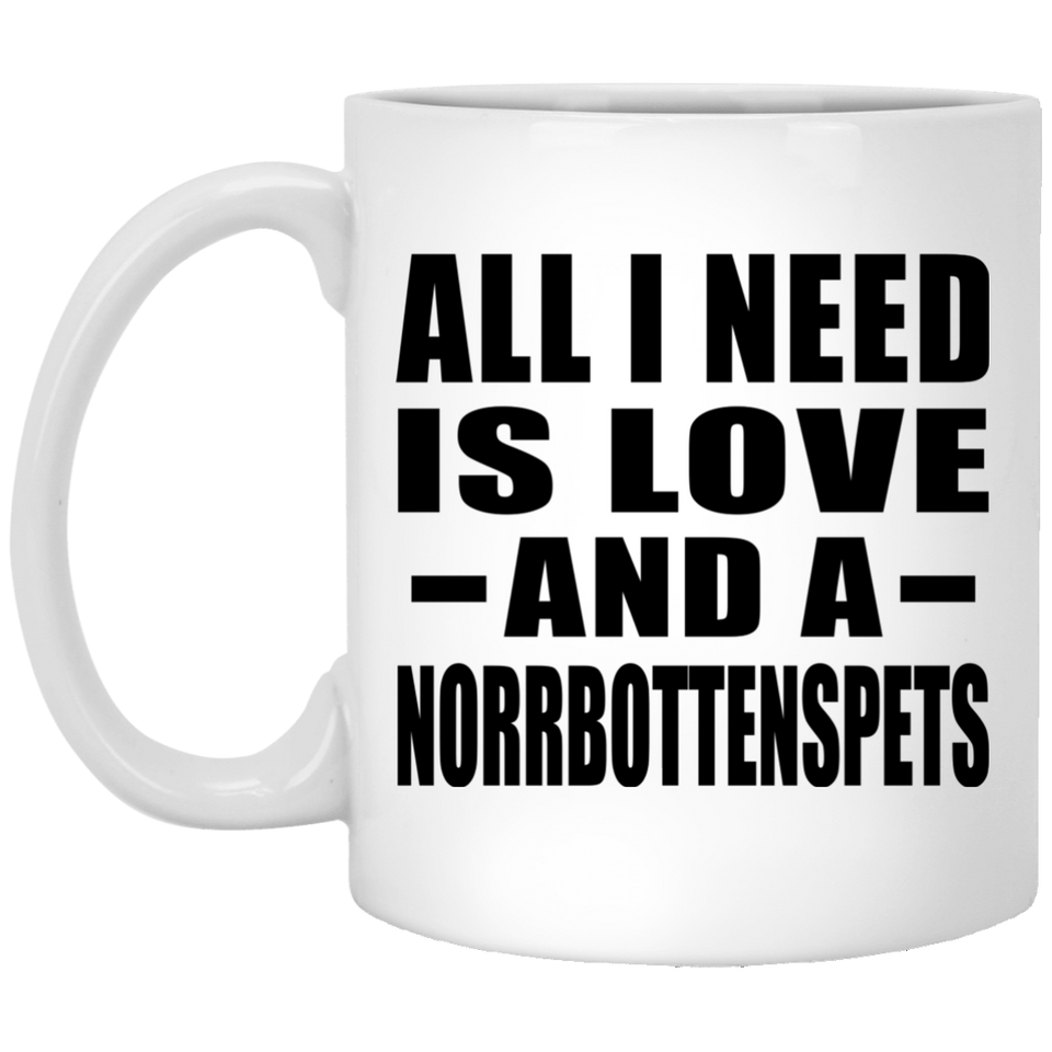 All I Need Is Love And A Norrbottenspets - 11 Oz Coffee Mug