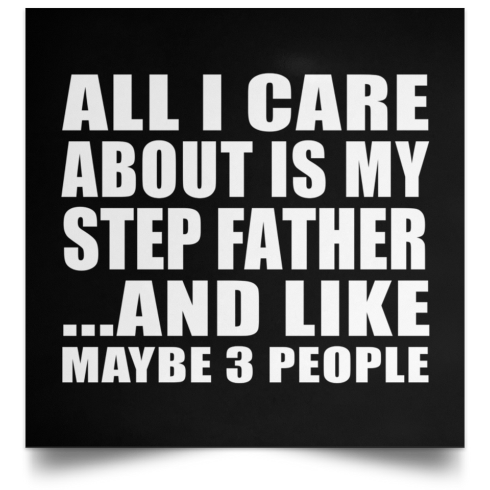 All I Care About Is My Step Father - Poster Square