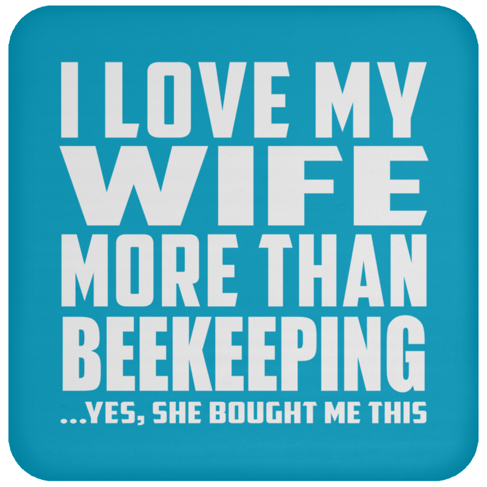 I Love My Wife More Than Beekeeping - Drink Coaster