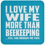 I Love My Wife More Than Beekeeping - Drink Coaster