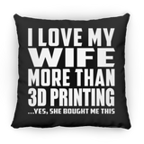 I Love My Wife More Than 3d Printing - Throw Pillow Black