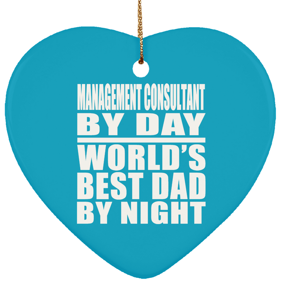 Management Consultant By Day World's Best Dad By Night - Heart Ornament