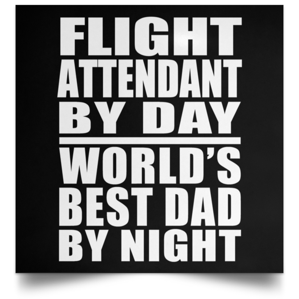 Flight Attendant By Day World's Best Dad By Night - Poster Square