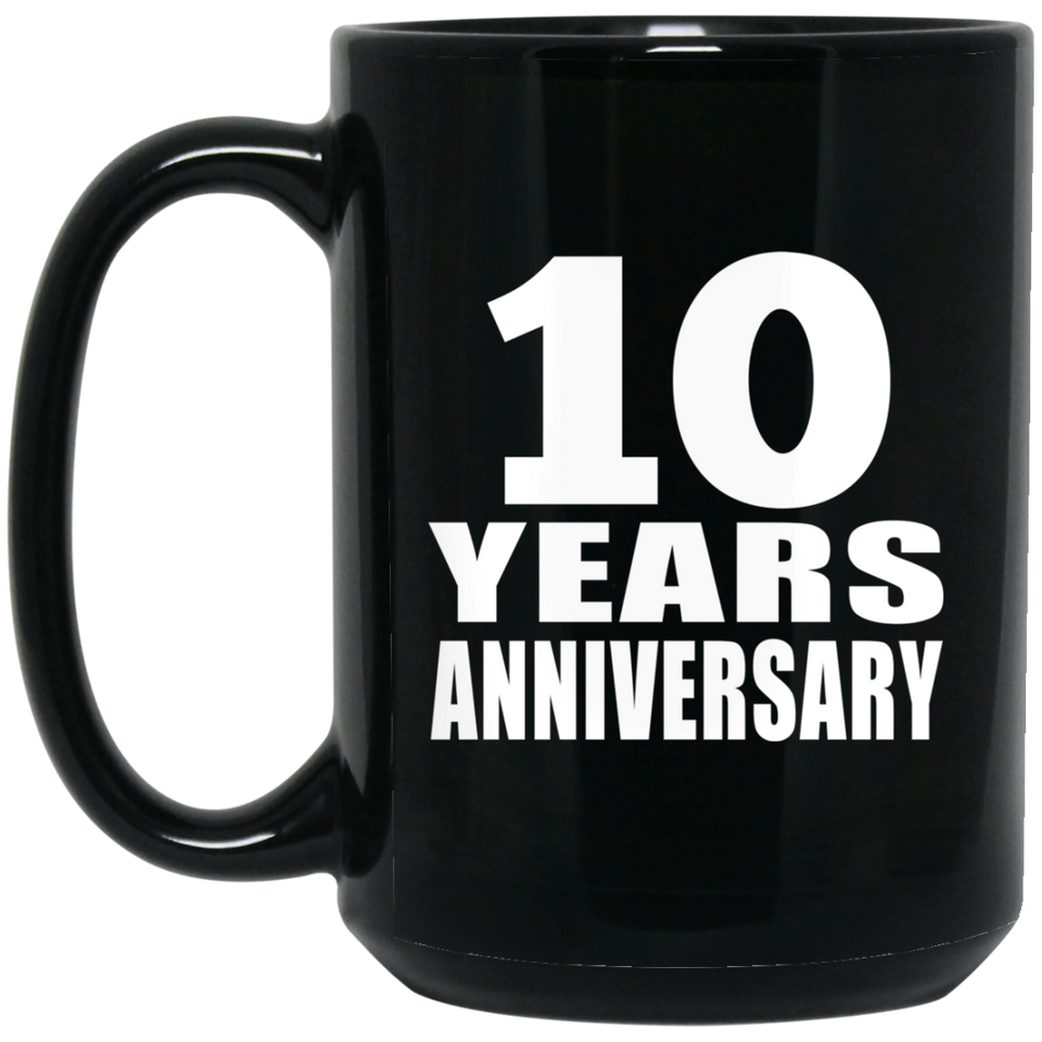 10th Anniversary 10 Years - 15 Oz Coffee Mug Black