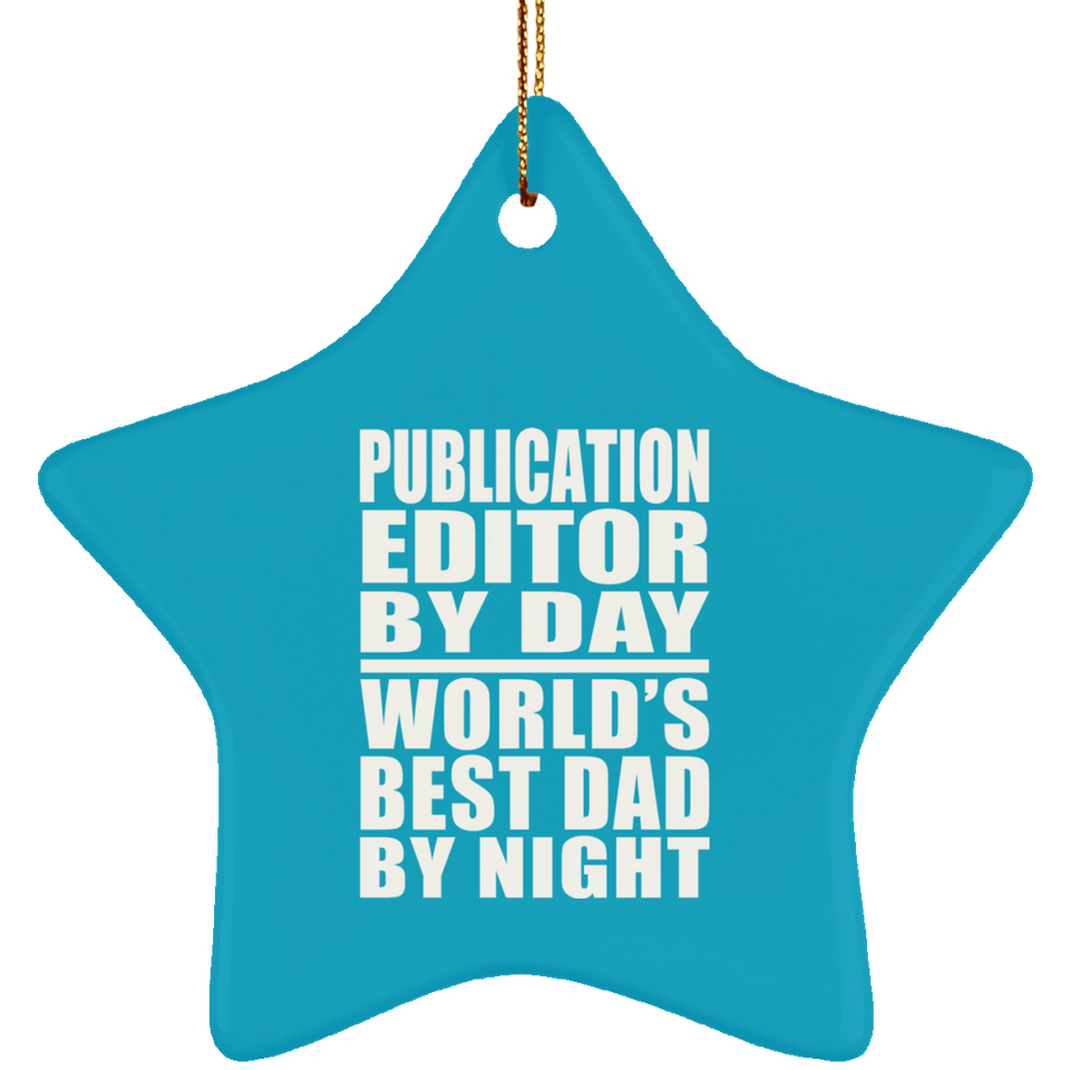Publication Editor By Day World's Best Dad By Night - Star Ornament
