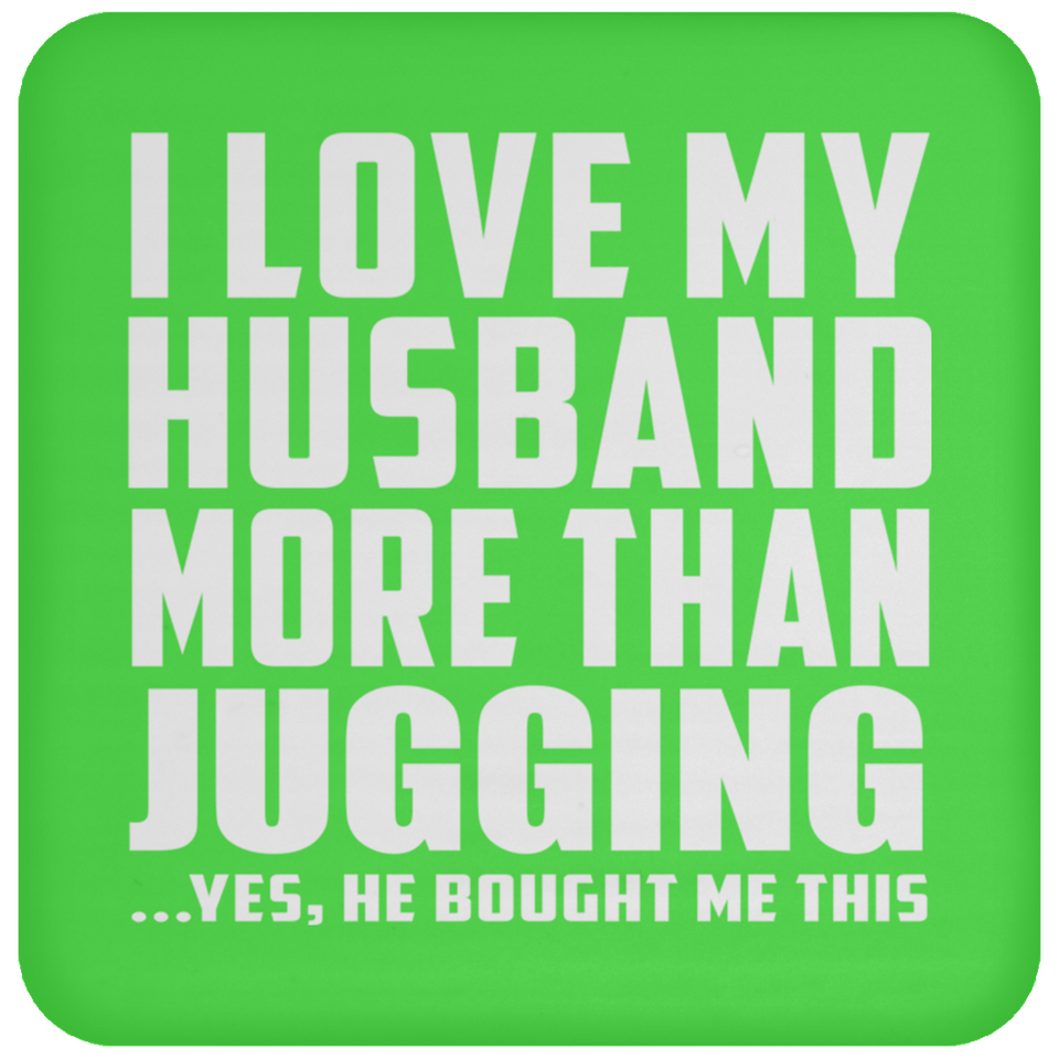 I Love My Husband More Than Jugging - Drink Coaster