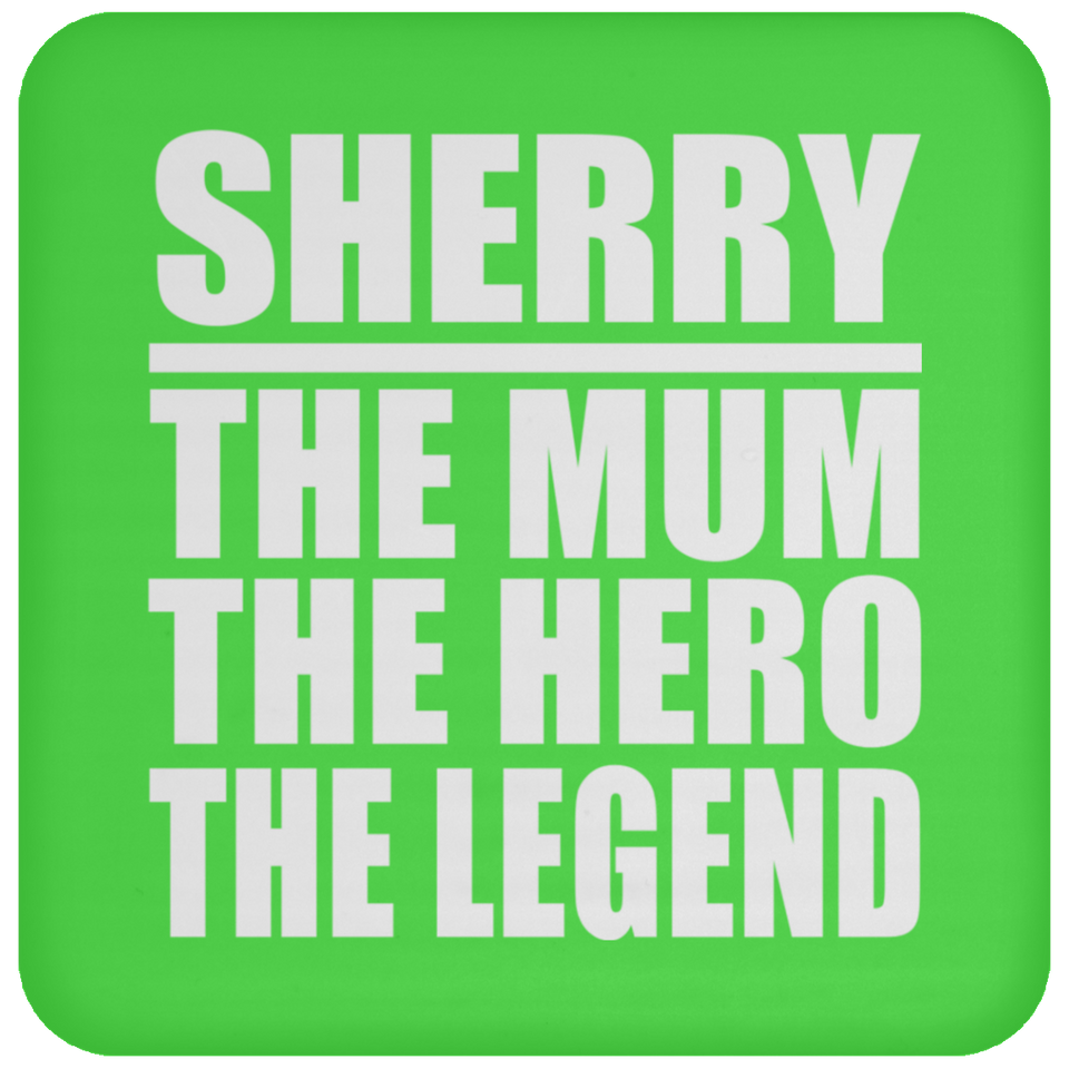Sherry The Mum The Hero The Legend - Drink Coaster
