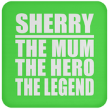 Sherry The Mum The Hero The Legend - Drink Coaster
