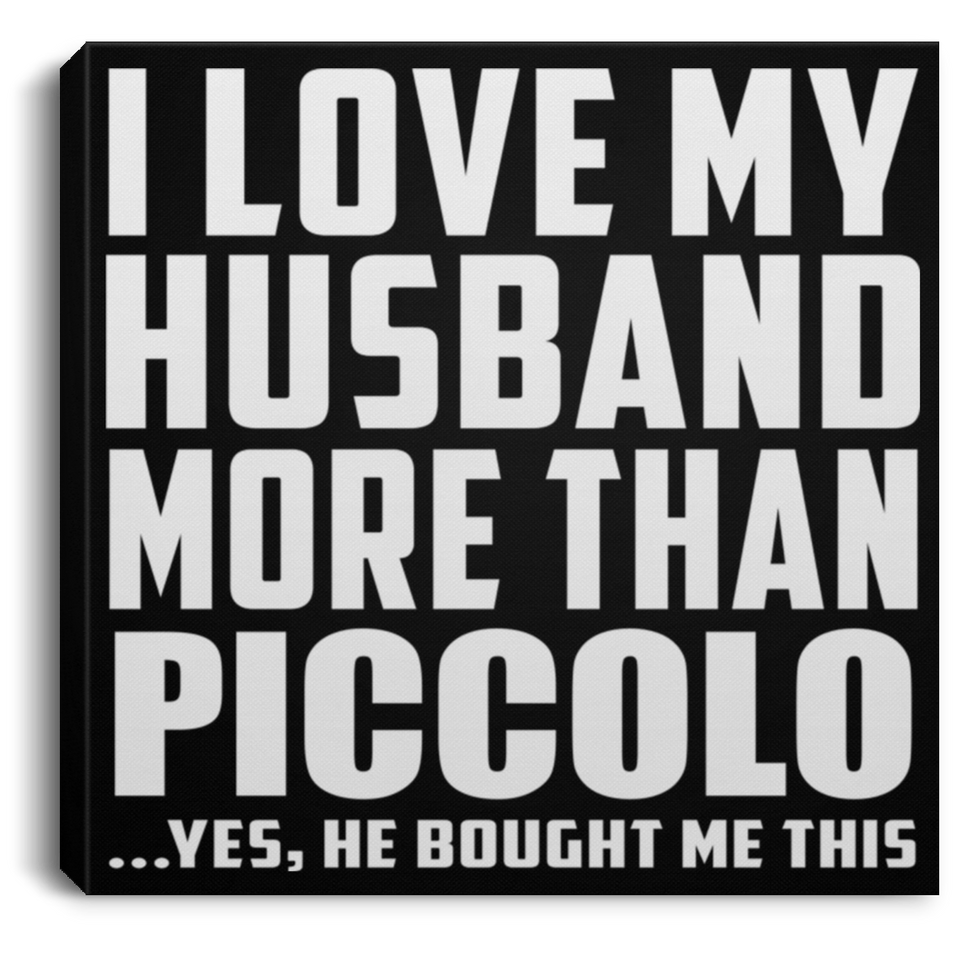 I Love My Husband More Than Piccolo - Canvas Square