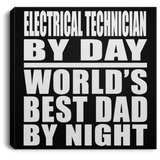 Electrical Technician By Day World's Best Dad By Night - Canvas Square