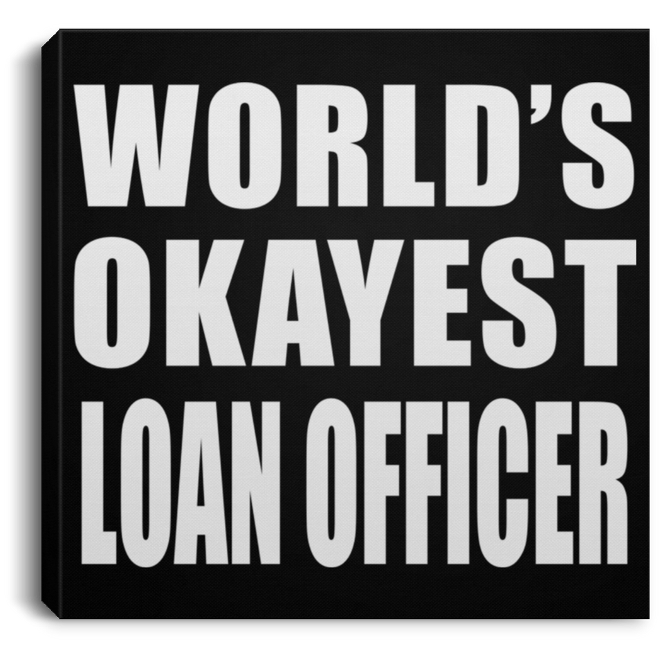 World's Okayest Loan Officer - Canvas Square
