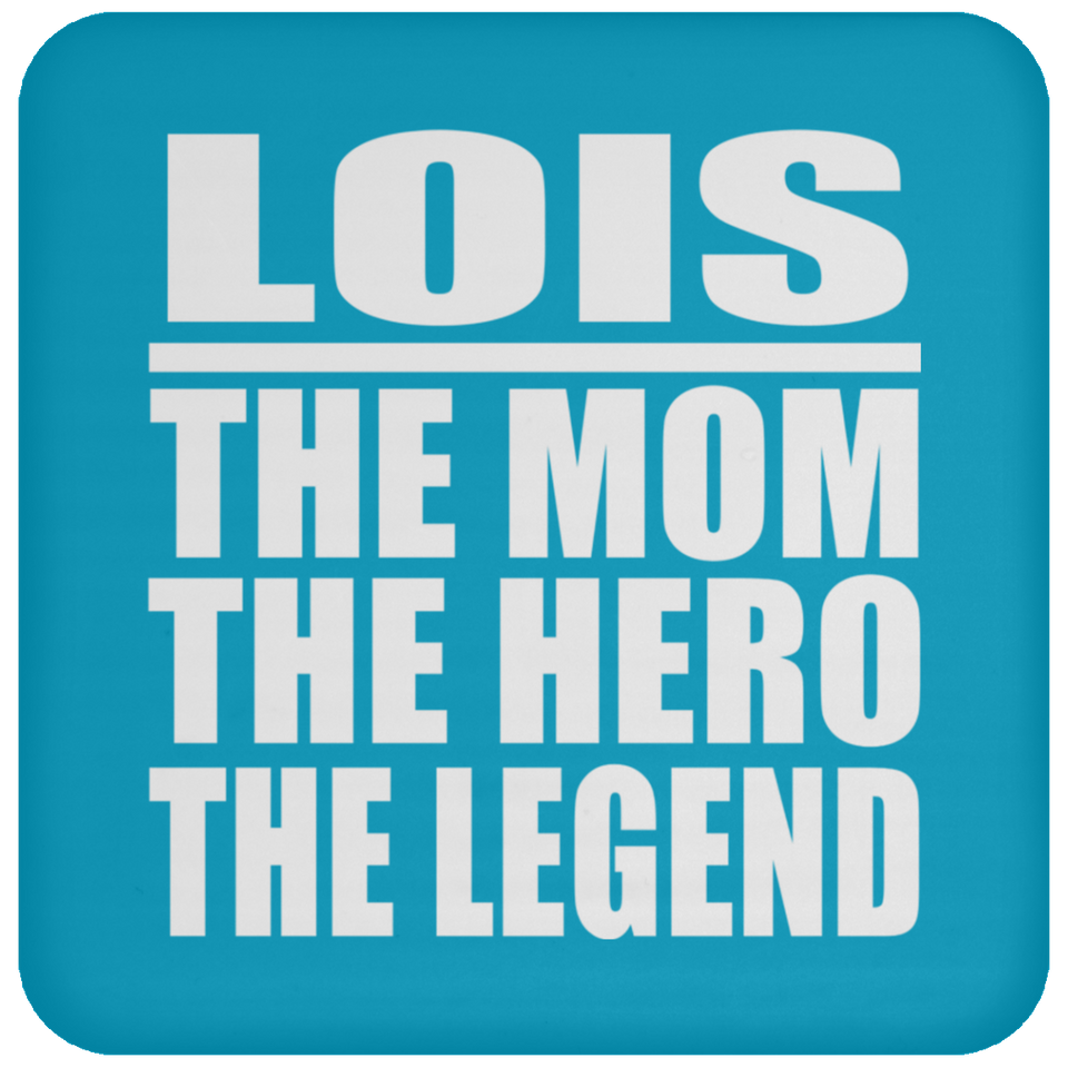 Lois The Mom The Hero The Legend - Drink Coaster