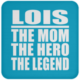 Lois The Mom The Hero The Legend - Drink Coaster