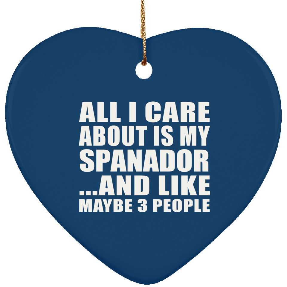 All I Care About Is My Spanador - Heart Ornament