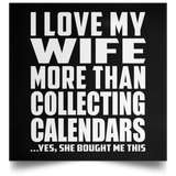 I Love My Wife More Than Collecting Calendars - Poster Square