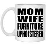 Mom Wife Furniture Upholsterer - 11oz Coffee Mug