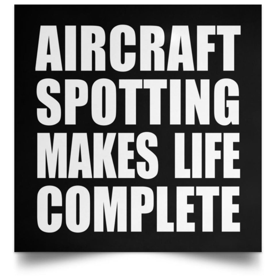 Aircraft Spotting Makes Life Complete - Poster Square