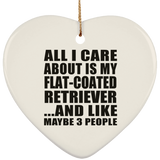 All I Care About Is My Flat-Coated Retriever - Heart Ornament