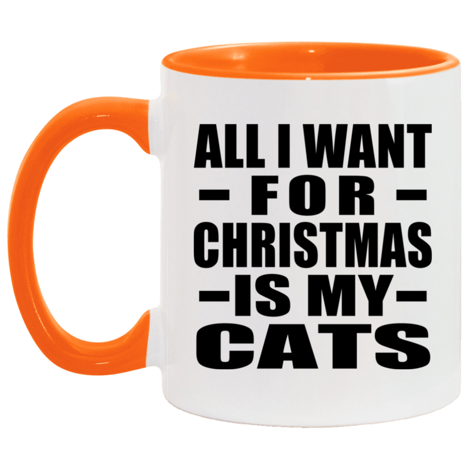 All I Want For Christmas Is My Cats - 11oz Accent Mug Orange