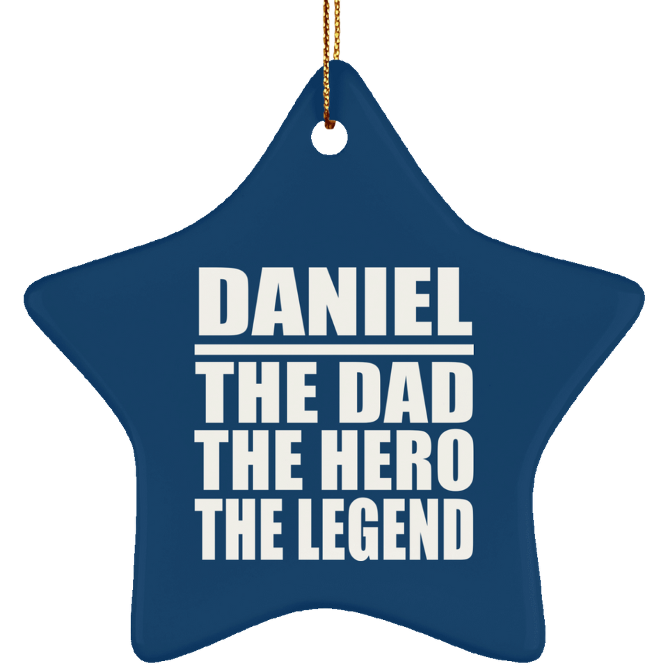 Daniel The Dad The Hero The Legend - Star Ornament