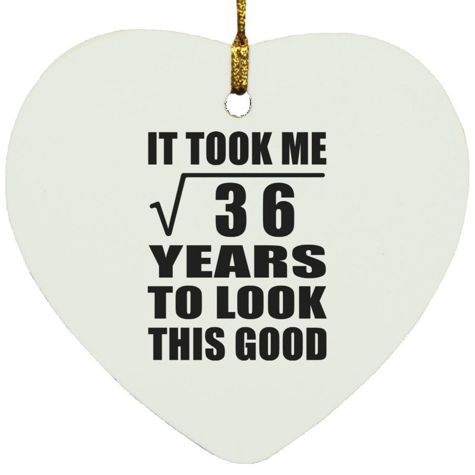 6th Birthday Took Square Root of 36 Years To Look Good - Heart Ornament