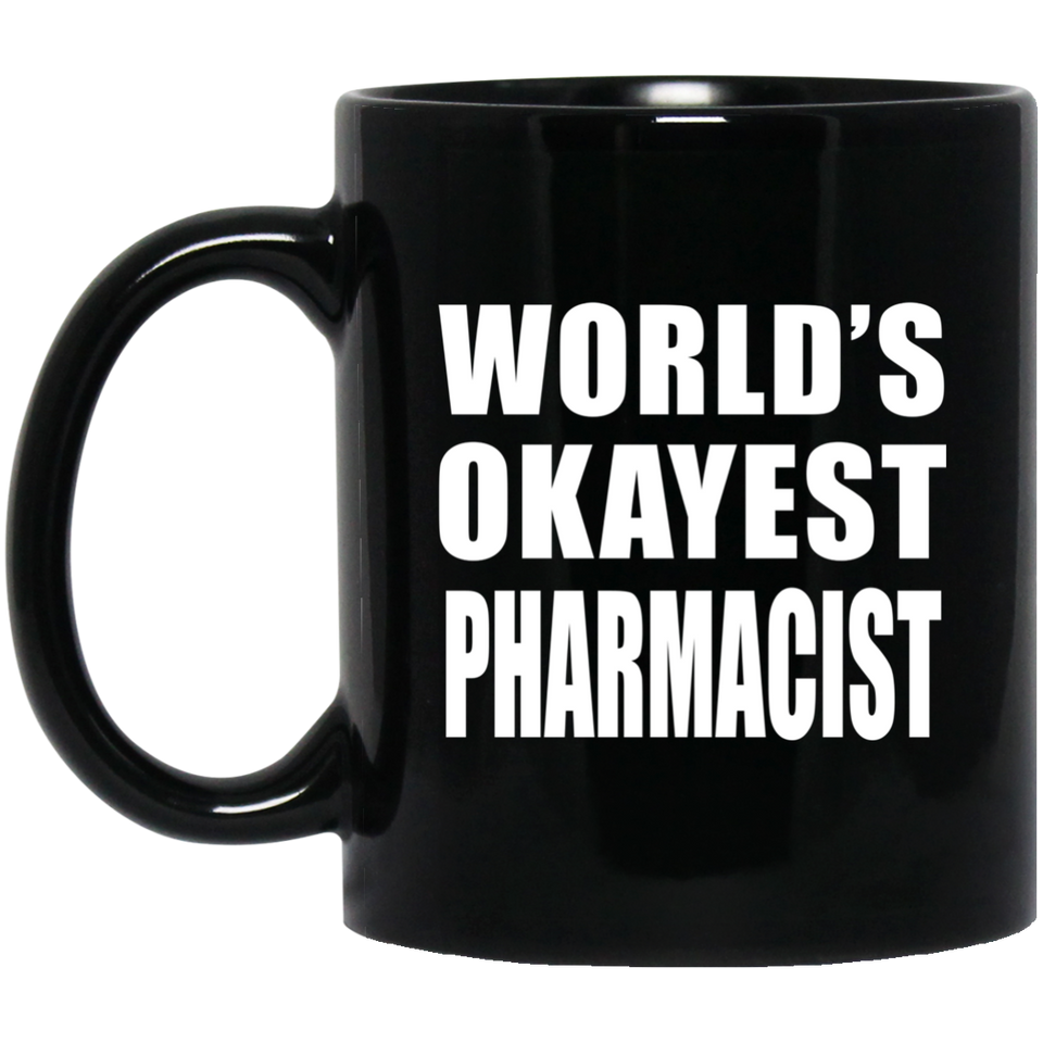 World's Okayest Pharmacist - 11 Oz Coffee Mug Black