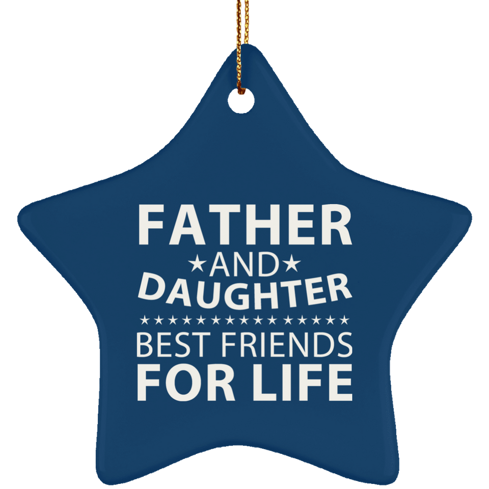 Father and Daughter, Best Friends For Life - Star Ornament