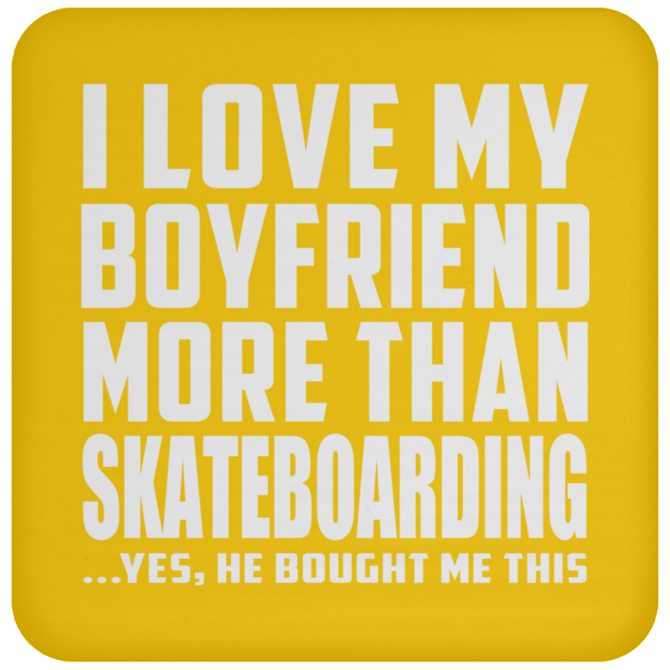 I Love My Boyfriend More Than Skateboarding - Drink Coaster
