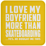 I Love My Boyfriend More Than Skateboarding - Drink Coaster