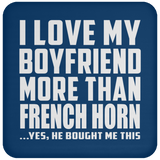 I Love My Boyfriend More Than French Horn - Drink Coaster
