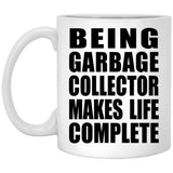 Being Garbage Collector Makes Life Complete - 11oz Coffee Mug