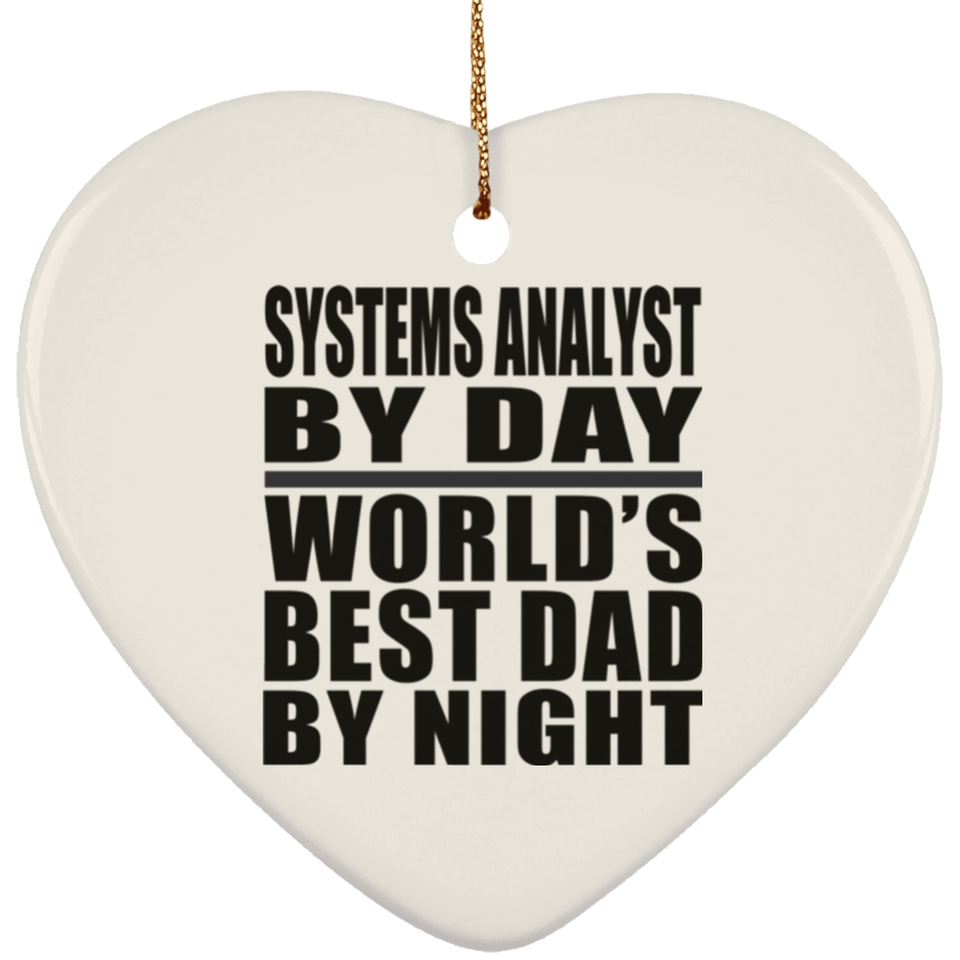Systems Analyst By Day World's Best Dad By Night - Heart Ornament