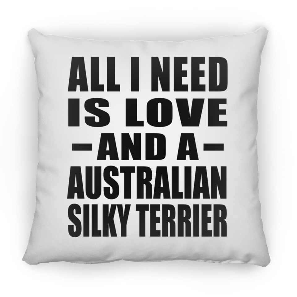 All I Need Is Love And A Australian Silky Terrier - Throw Pillow